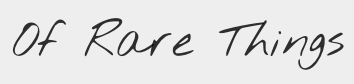 Of Rare Things